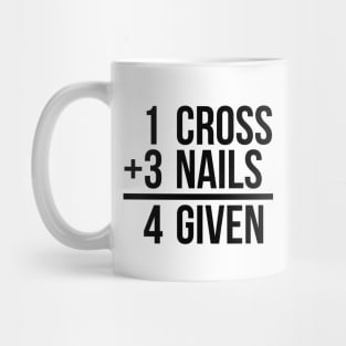 one cross plus three nails equal four given funny T-shirt Mug